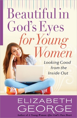 Beautiful in God's Eyes for Young Women - Elizabeth George