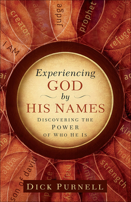 Experiencing God by His Names: Discovering the Power of Who He Is - Dick Purnell