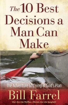 10 Best Decisions a Man Can Make - Bill Farrel