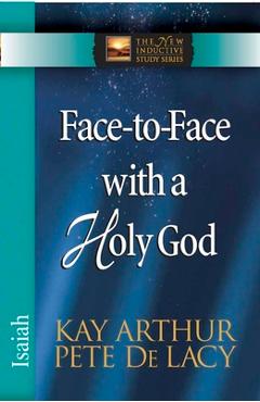 Coperta cărții 'Face-To-Face with a Holy God: Isaiah - Kay Arthur'