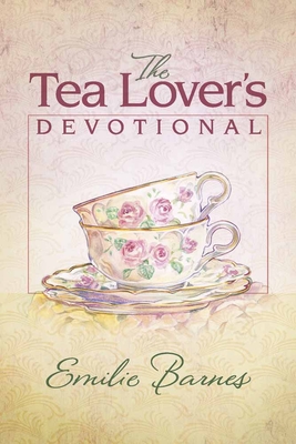 The Tea Lover's Devotional - Emilie Barnes
