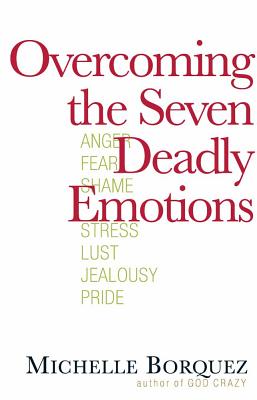 Overcoming the Seven Deadly Emotions - Michelle Borquez