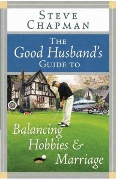 Coperta cărții 'The Good Husband's Guide to Balancing Hobbies and Marriage - Steve Chapman'
