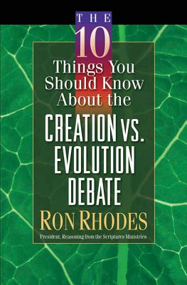 The 10 Things You Should Know about the Creation Vs. Evolution Debate - Ron Rhodes