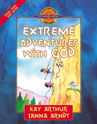 Extreme Adventures with God: Isaac, Esau, and Jacob - Kay Arthur