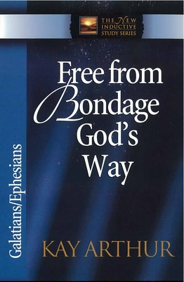 Free from Bondage God's Way: Galatians/Ephesians - Kay Arthur