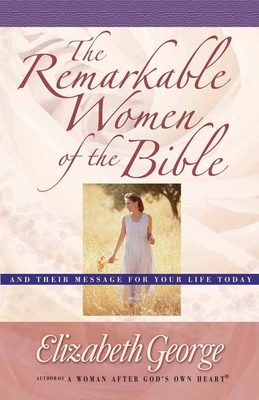 The Remarkable Women of the Bible - Elizabeth George