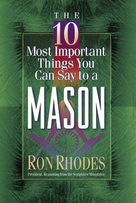 The 10 Most Important Things You Can Say to a Mason - Ron Rhodes