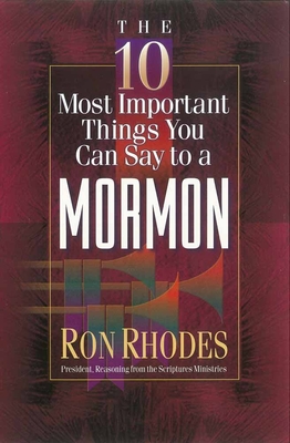 The 10 Most Important Things You Can Say to a Mormon - Ron Rhodes