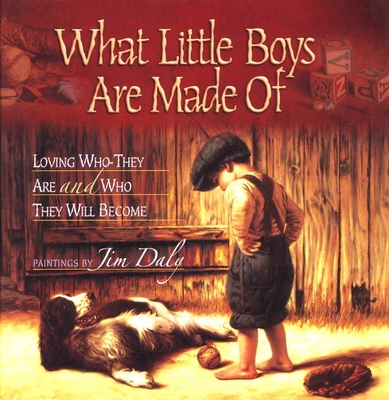 What Little Boys Are Made of: Loving Who They Are and Who They Will Become - Jim Daly