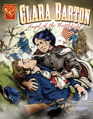 Clara Barton: Angel of the Battlefield - Allison Lassieur
