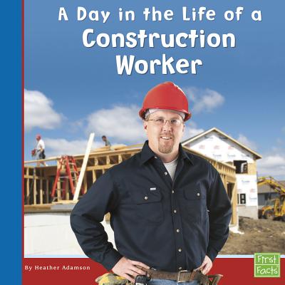 A Day in the Life of a Construction Worker - Heather Adamson