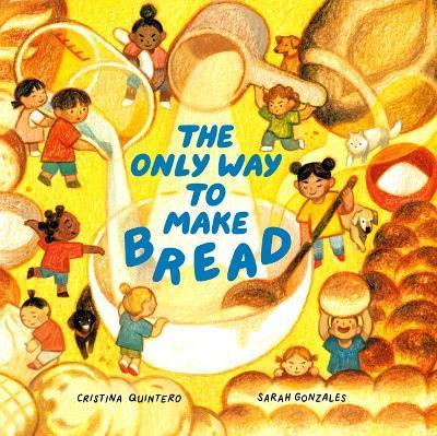 The Only Way to Make Bread - Cristina Quintero
