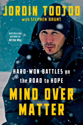 Mind Over Matter: Hard-Won Battles on the Road to Hope - Jordin Tootoo