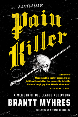 Pain Killer: A Memoir of Big League Addiction - Brantt Myhres