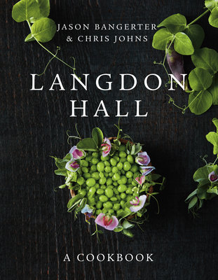 Langdon Hall: A Cookbook - Jason Bangerter