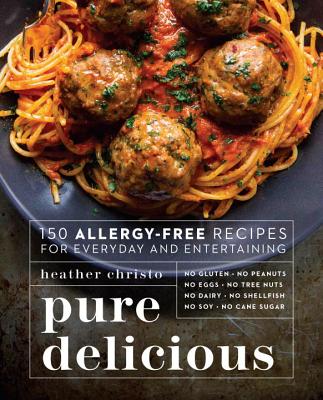 Pure Delicious: 150 Allergy-Free Recipes for Everyday and Entertaining - Heather Christo