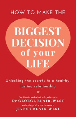 How to Make the Biggest Decision of Your Life - George Blair-west