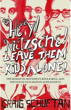 Coperta cărții 'Hey, Nietzsche! Leave Them Kids Alone! - Craig Schuftan'