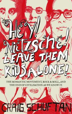 Hey, Nietzsche! Leave Them Kids Alone! - Craig Schuftan