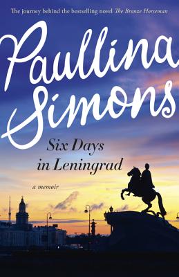 Six Days in Leningrad: The Best Romance You Will Read This Year - Paullina Simons
