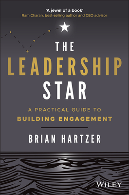 The Leadership Star: A Practical Guide to Building Engagement - Brian Hartzer
