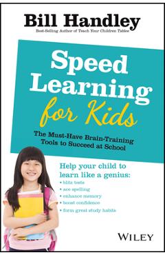 Poza produsului Speed Learning for Kids: The Must-Have Braintraining Tools to Help Your Child Reach Their Full Potential - Bill Handley