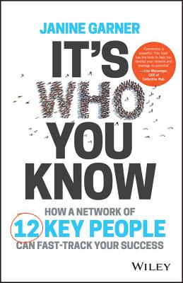 It's Who You Know: How a Network of 12 Key People Can Fast-Track Your Success - Janine Garner