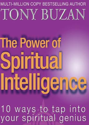 The Power of Spiritual Intelligence: 10 Ways to Tap Into Your Spiritual Genius - Tony Buzan