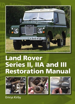 Land Rover Series II, Iia and III Restoration Manual - Emrys Kirby