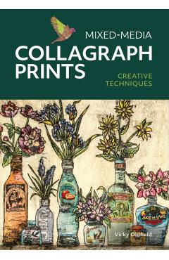 Mixed Media Collagraph Prints: Creative Techniques - Vicky Oldfield