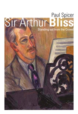 Sir Arthur Bliss - Paul Spicer