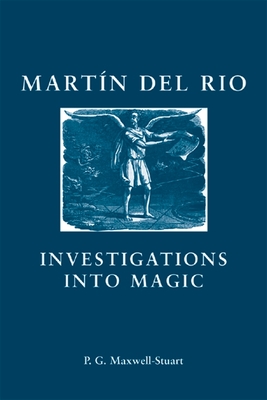 Martin del Rio: Investigations Into Magic - P. G. Maxwell-stuart