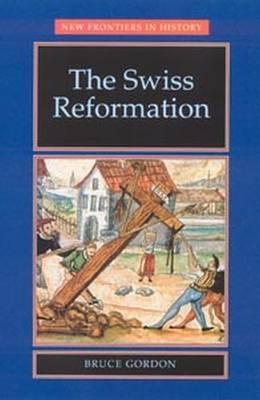 The Swiss Reformation: The Swiss Reformation - Mark Greengrass