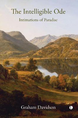 The Intelligible Ode: Intimations of Paradise - Graham Davidson