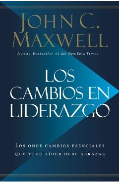 Los Cambios en Liderazgo: Los Once Cambios Esenciales Que Todo L�der Debe Abrazar = Leadershift - John C. Maxwell
