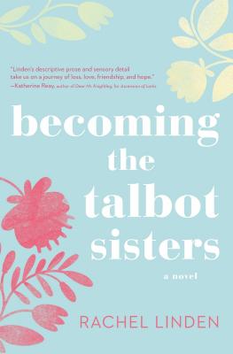 Becoming the Talbot Sisters: A Novel of Two Sisters and the Courage That Unites Them - Rachel Linden