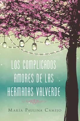 Complicados Amores de Las Hermanas Valverde - Maria Paulina Camejo
