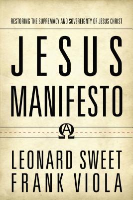 Jesus Manifesto: Restoring the Supremacy and Sovereignty of Jesus Christ - Leonard Sweet