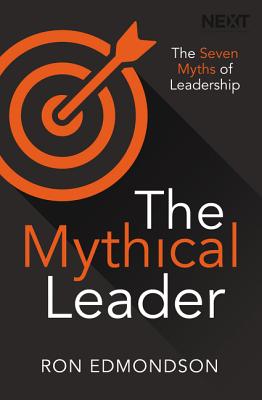 The Mythical Leader: The Seven Myths of Leadership - Ron Edmondson