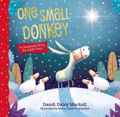 One Small Donkey for Little Ones: A Christmas Story - Dandi Daley Mackall