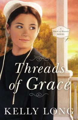 Threads of Grace: A Patch of Heaven Novel - Kelly Long
