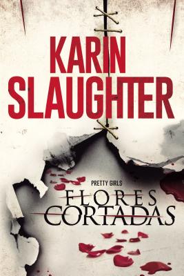 Flores Cortadas - Karin Slaughter