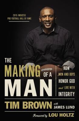 Coperta cărții 'The Making of a Man: How Men and Boys Honor God and Live with Integrity - Tim Brown'