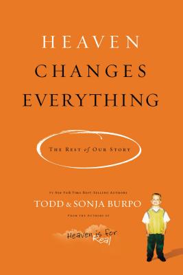 Heaven Changes Everything: The Rest of Our Story - Todd Burpo