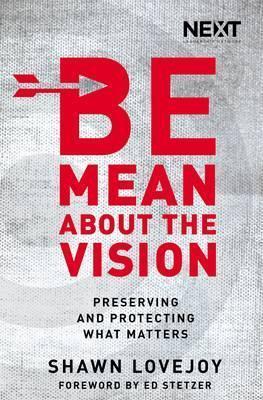 Be Mean about the Vision: Preserving and Protecting What Matters - Shawn Lovejoy