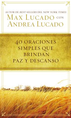 40 Oraciones Sencillas Que Traen Paz Y Descanso - Max Lucado