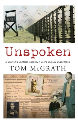 Unspoken: A Father's Wartime Escape. a Son's Family Discovered - Tom Mcgrath