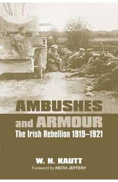 Coperta cărții 'Ambushes and Armour: The Irish Rebellion 1919-1921 - W. H. Kautt'