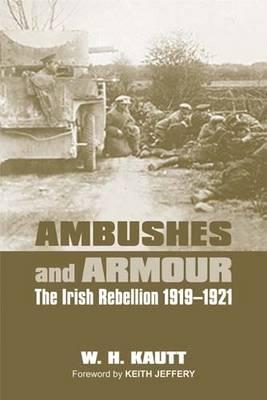 Coperta cărții 'Ambushes and Armour: The Irish Rebellion 1919-1921 - W. H. Kautt'